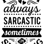 Im not always sarcastic